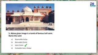 a) Nizamuddin Auliya
b) Moinuddin Chishti
c) Salim Chishti
d) Fariduddin Ganj-i-Shakar
5. Above given image is a tomb of famous Sufi saint.
Name the saint
 