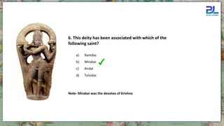 a) Ramdas
b) Mirabai
c) Andal
d) Tulsidas
6. This deity has been associated with which of the
following saint?
Note- Mirabai was the devotee of Krishna
 