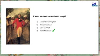 a) Alexander Cunningham
b) Francis Buchanan
c) John Marshall
d) Colin Mackenzie
3. Who has been shown in this image?
 