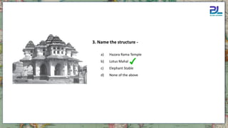 a) Hazara Rama Temple
b) Lotus Mahal
c) Elephant Stable
d) None of the above
3. Name the structure -
 