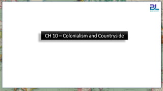 CH 10 – Colonialism and Countryside
 