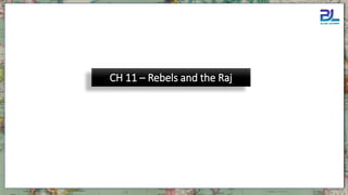 CH 11 – Rebels and the Raj
 