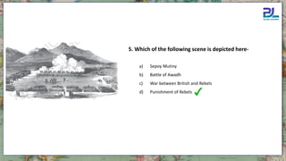 a) Sepoy Mutiny
b) Battle of Awadh
c) War between British and Rebels
d) Punishment of Rebels
5. Which of the following scene is depicted here-
 