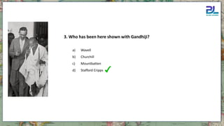 a) Wavell
b) Churchill
c) Mountbatten
d) Stafford Cripps
3. Who has been here shown with Gandhiji?
 