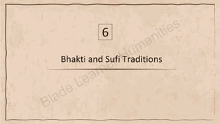 Bhakti and Sufi Traditions
6
 