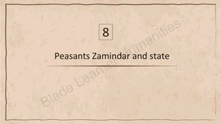 Peasants Zamindar and state
8
 