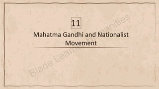 Mahatma Gandhi and Nationalist
Movement
11
 