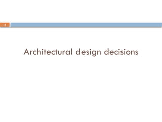 11
Architectural design decisions
 