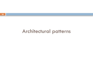 24
Architectural patterns
 
