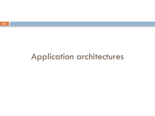 41
Application architectures
 