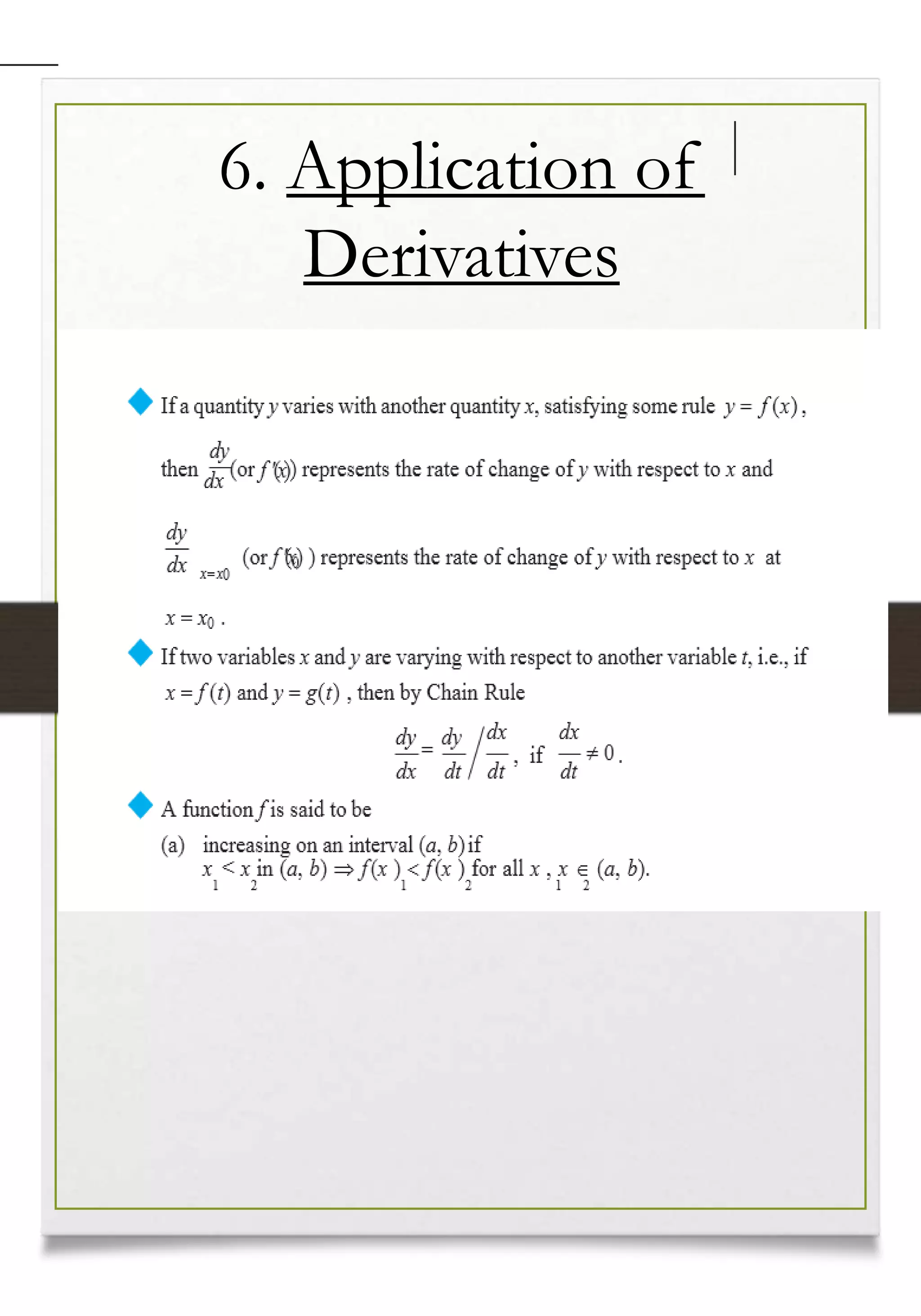 6. Application of
Derivatives
◆ If a quantity y varies with another quantity x, satisfying some rule y  f (x),
 