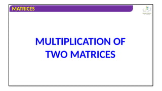 Class_12_Maths_2_Matrices_Multiplication_of_two_matrices_ppt.ppt