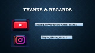 THANKS & REGARDS
Sharing knowledge by vikrant shandal
Enginr_vikrant_shandal
 