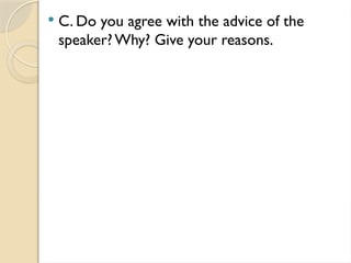  C. Do you agree with the advice of the
speaker?Why? Give your reasons.
 