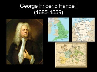 George Frideric Handel  (1685-1559) 