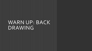 WARN UP: BACK
DRAWING
 
