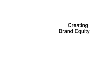 Creating  Brand Equity 