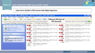 ©Webtel Electrosoft Private Limited
Chapter-14 ISSUE CERTIFICATE FORM 16/16A FROM TRACES
•Save Form 16/16A in PDF Format with Digital Signature.
Software Will Save all
PDF form16A
 