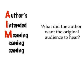A uthor’s
I ntended
M eaning
eaning
eaning

What did the author
want the original
audience to hear?

 