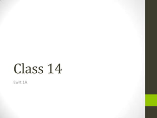 Class 14
Ewrt 1A
 