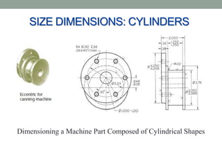 SIZE DIMENSIONS: CYLINDERS




Dimensioning a Machine Part Composed of Cylindrical Shapes
 