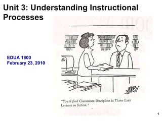 Unit 3: Understanding Instructional  Processes   EDUA 1800 February 23, 2010 