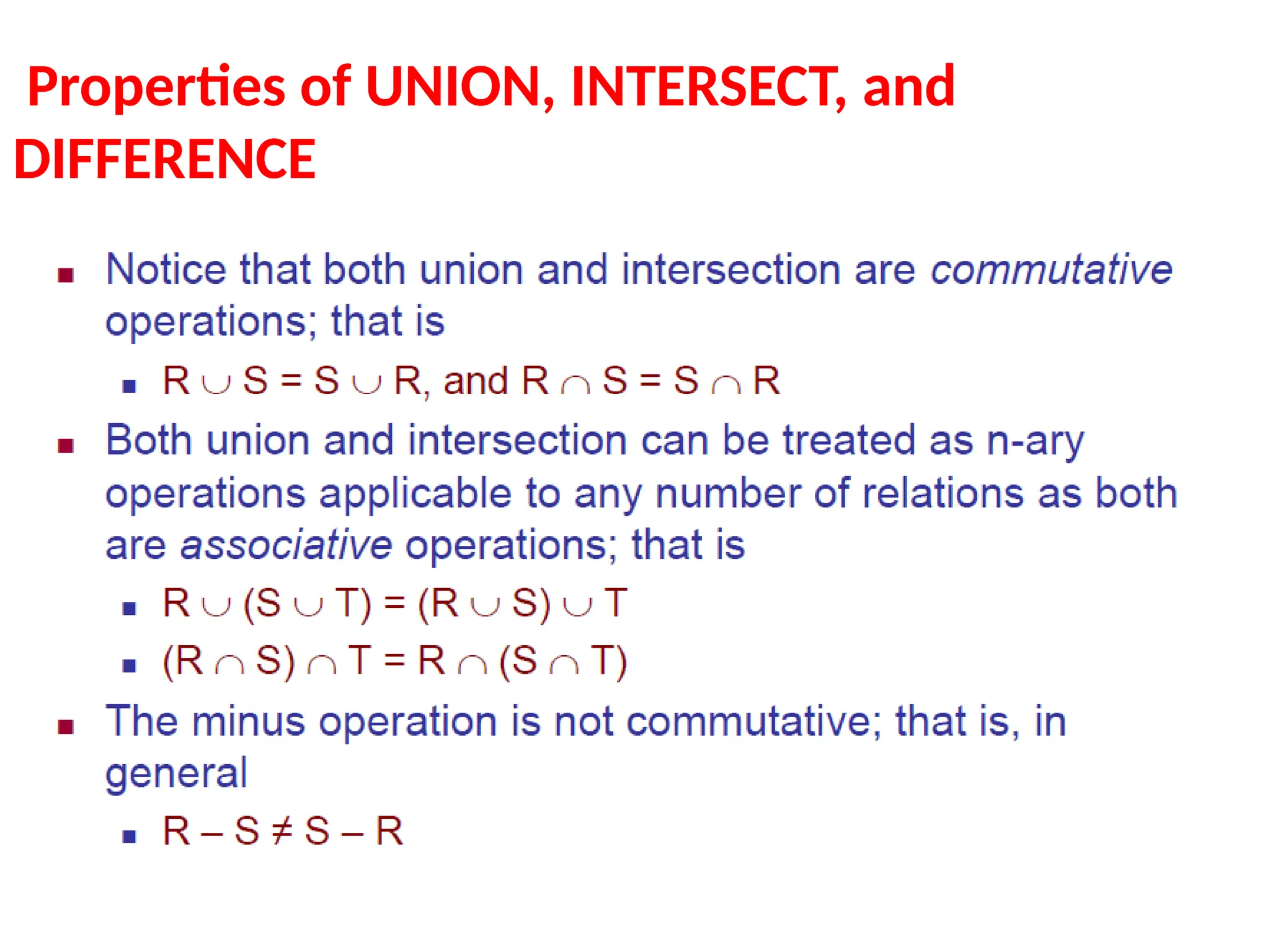 Properties of UNION, INTERSECT, and
DIFFERENCE
 