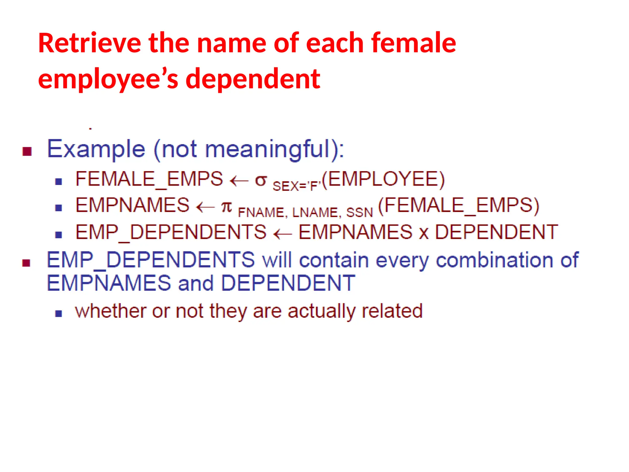 Retrieve the name of each female
employee’s dependent
 