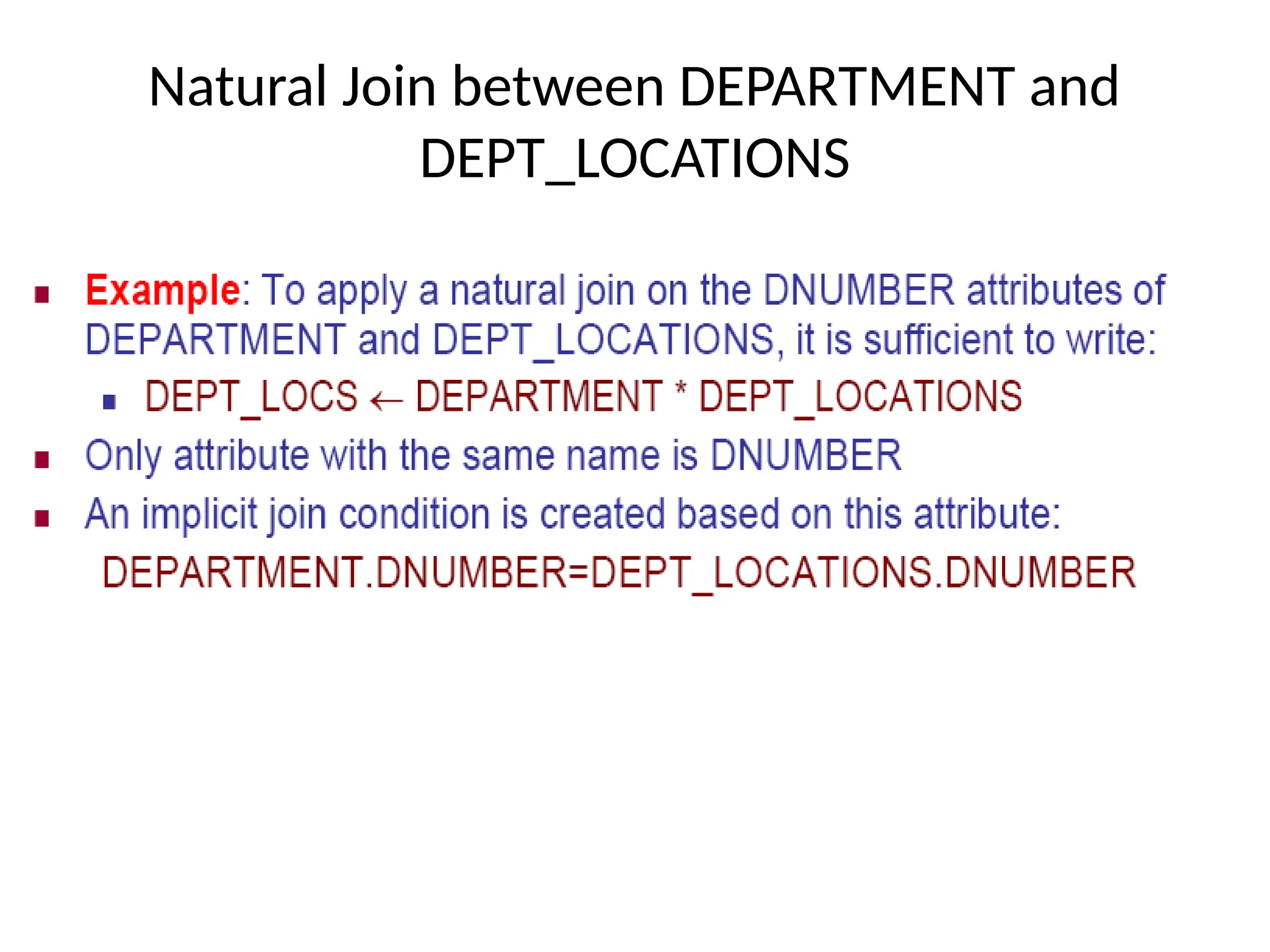 Natural Join between DEPARTMENT and
DEPT_LOCATIONS
 