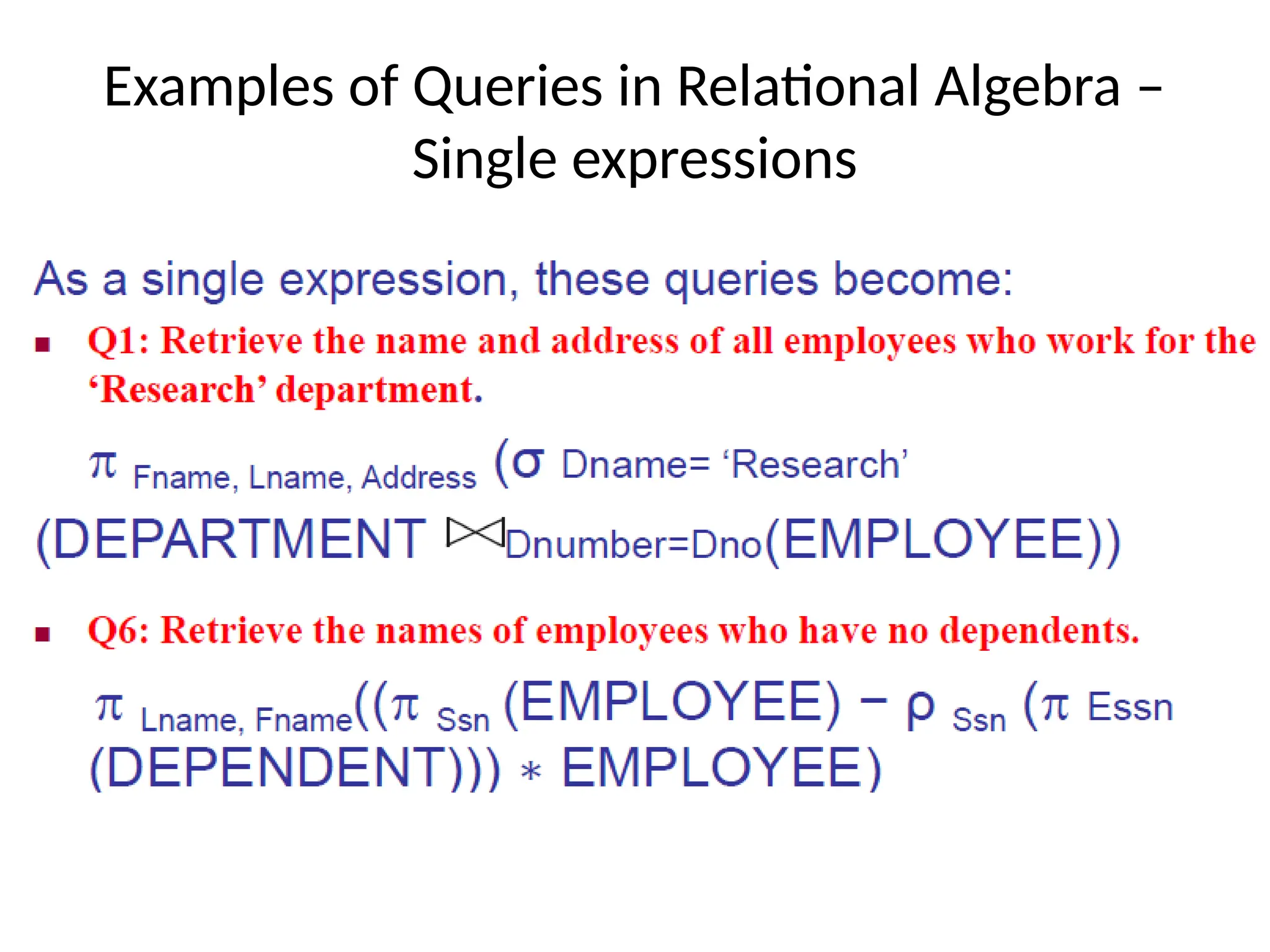 Examples of Queries in Relational Algebra –
Single expressions
 