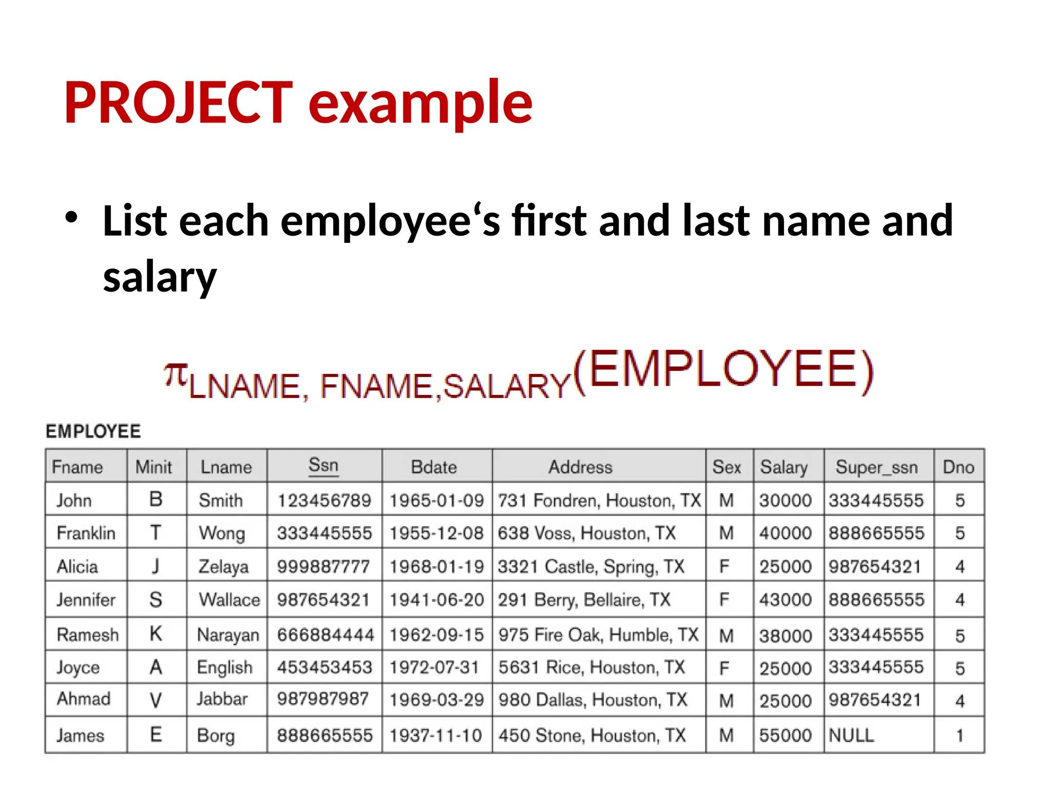 PROJECT example
• List each employee‘s first and last name and
salary
 