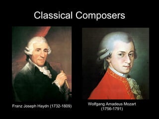 Classical Composers Franz Joseph Haydn (1732-1809) Wolfgang Amadeus Mozart (1756-1791) 