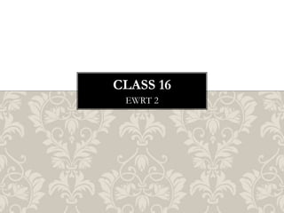 CLASS 16
 EWRT 2
 