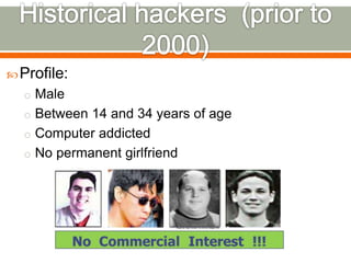 Profile:
o Male
o Between 14 and 34 years of age
o Computer addicted
o No permanent girlfriend
 