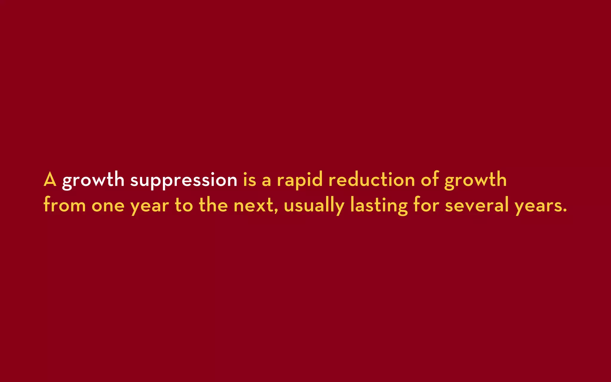 A growth suppression is a rapid reduction of growth
from one year to the next, usually lasting for several years.
 