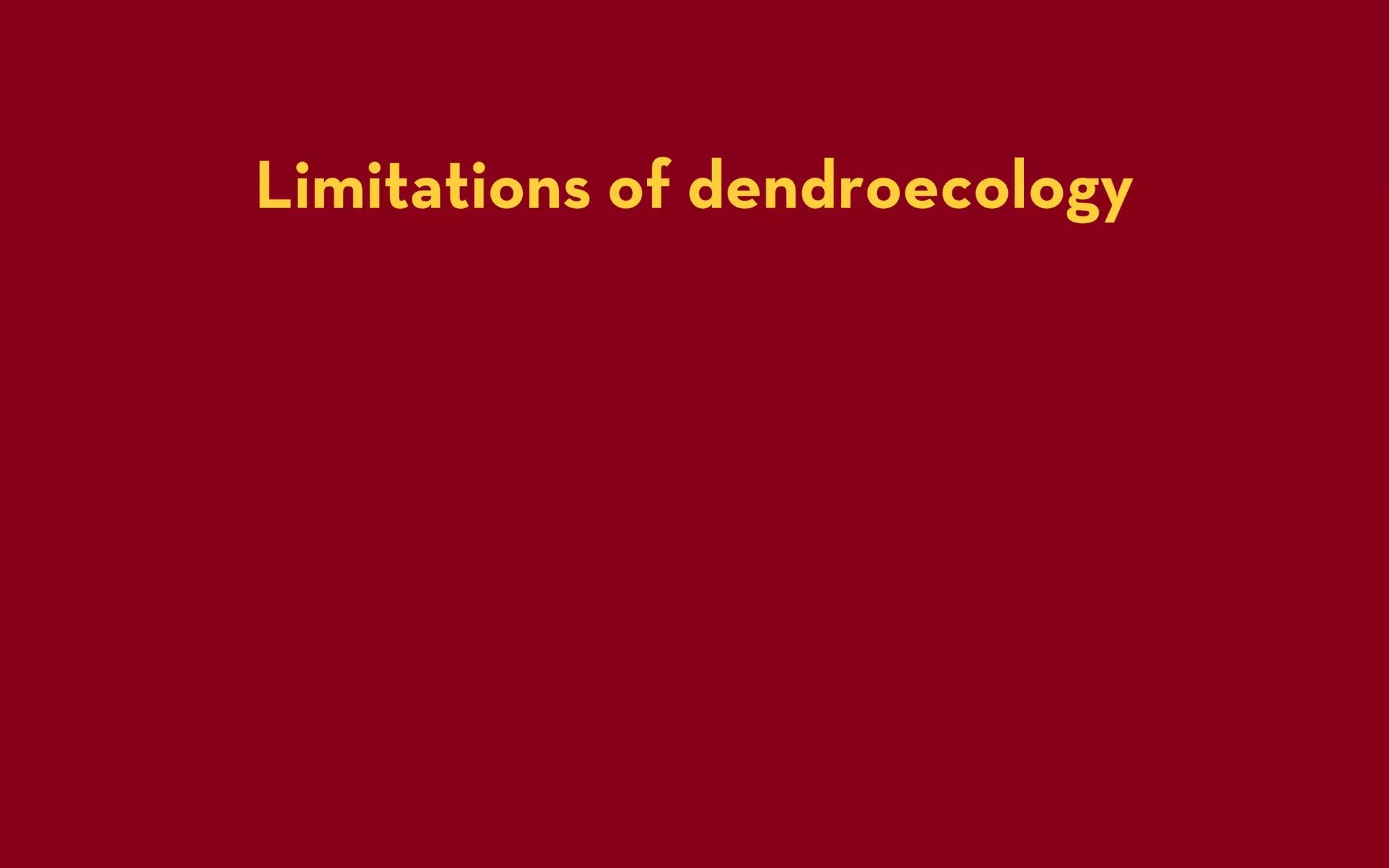 Limitations of dendroecology
 