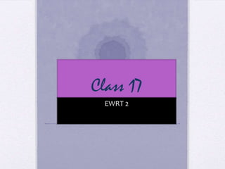 Class 17
  EWRT 2
 