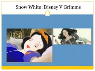 Snow Snow White :Disney V Grimms

 