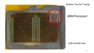 63
2GB microSD card
Andrew “bunnie” Huang
ARM Processor!
 