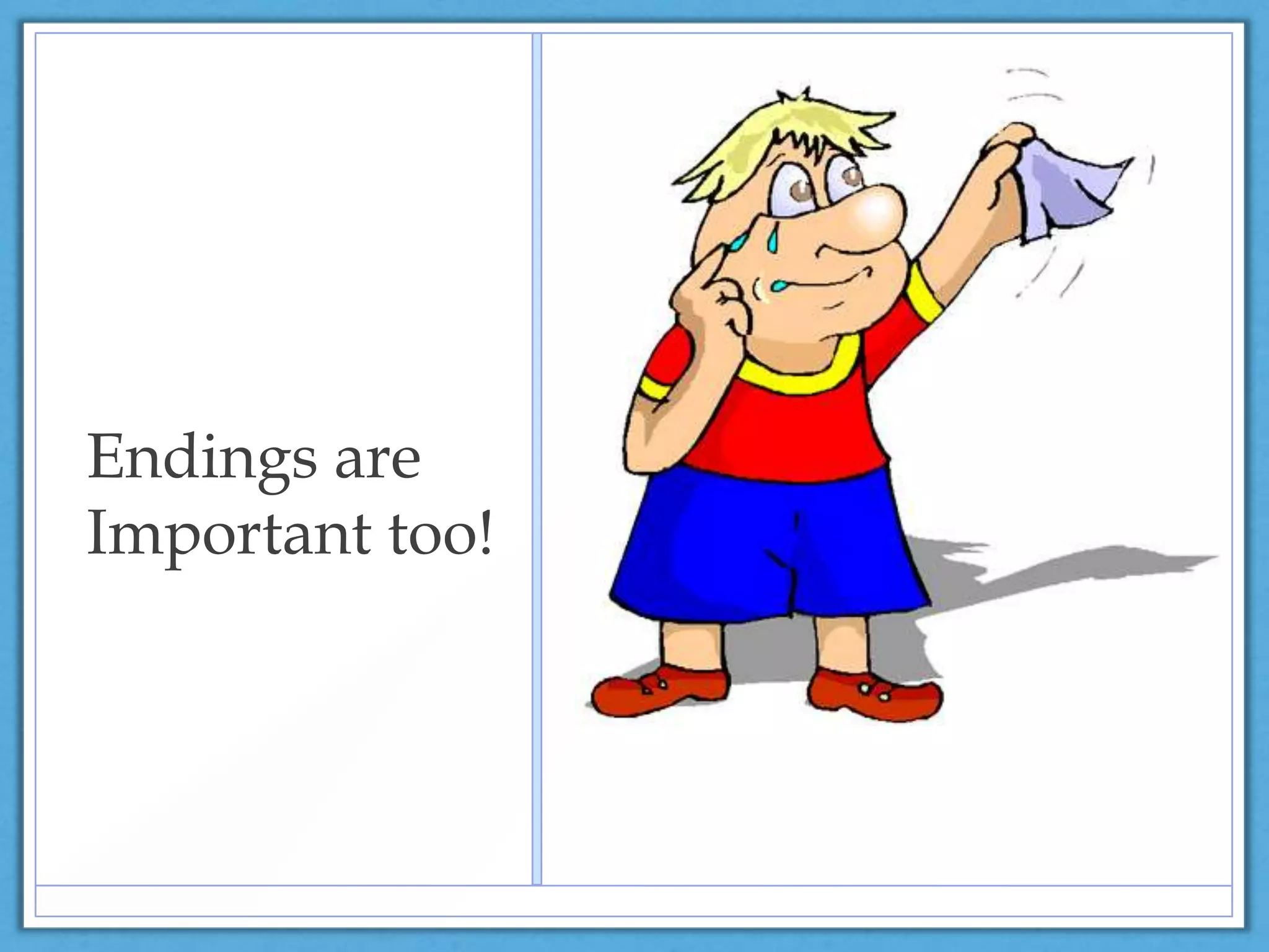 Endings are
Important too!
 