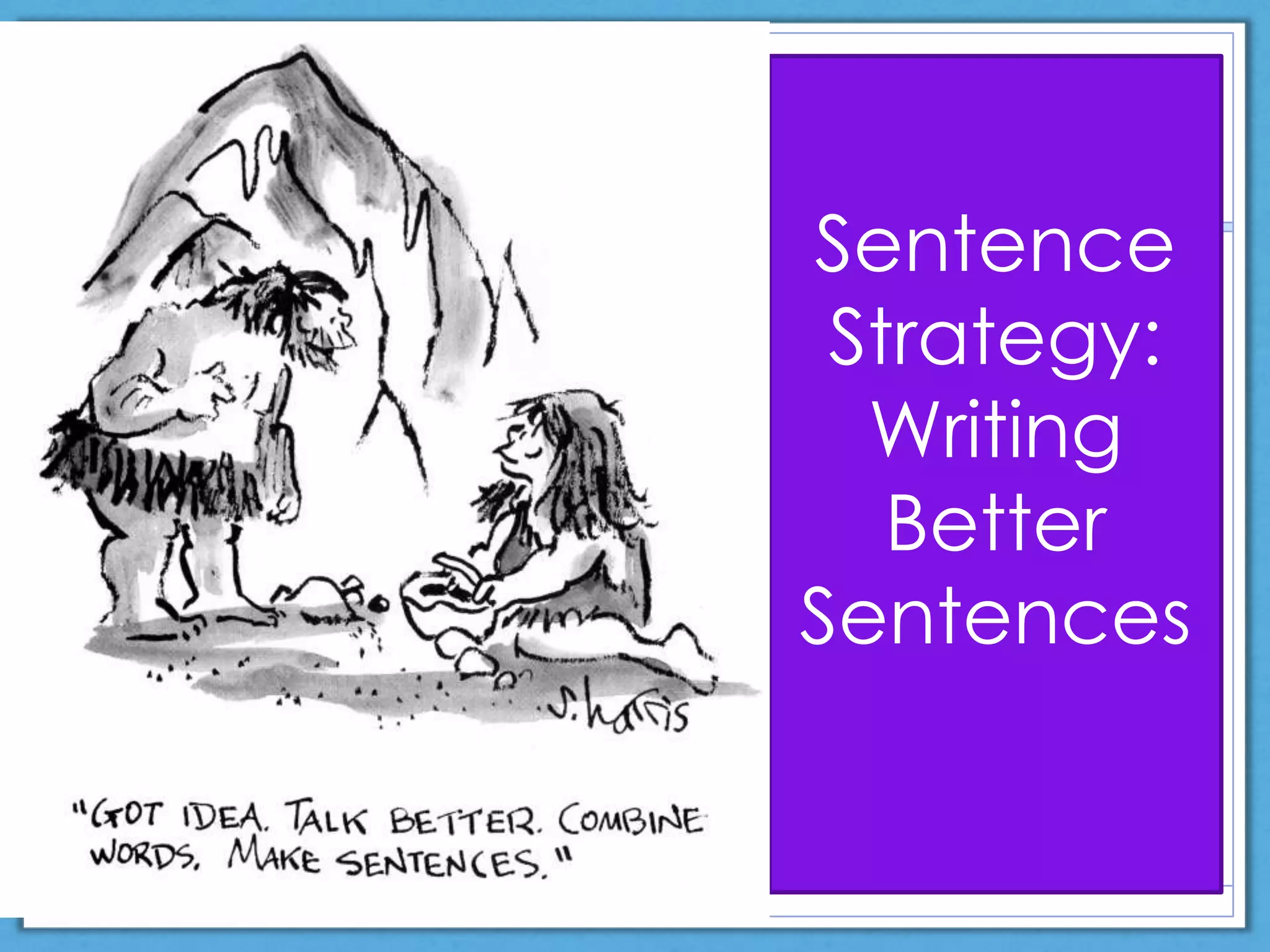 Sentence
Strategy:
Writing
Better
Sentences
 
