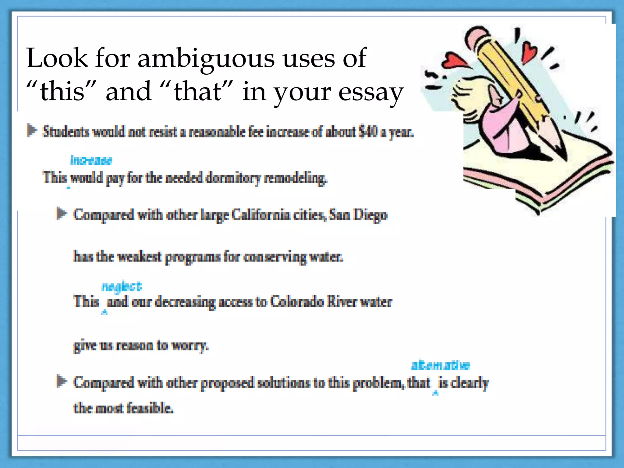 Look for ambiguous uses of
“this” and “that” in your essay
 