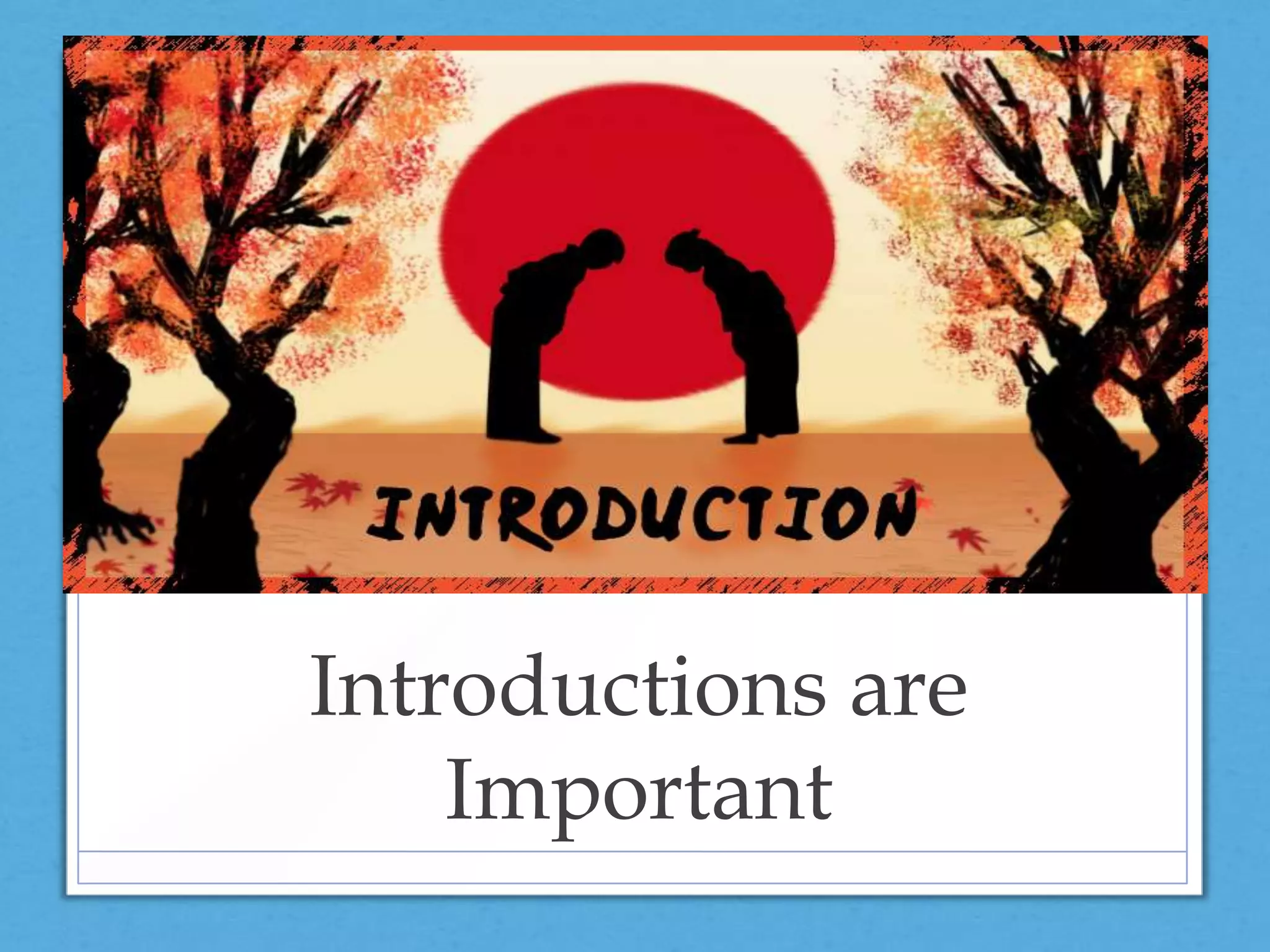 Introductions are
Important
 