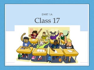 Class 17
EWRT 1A
 