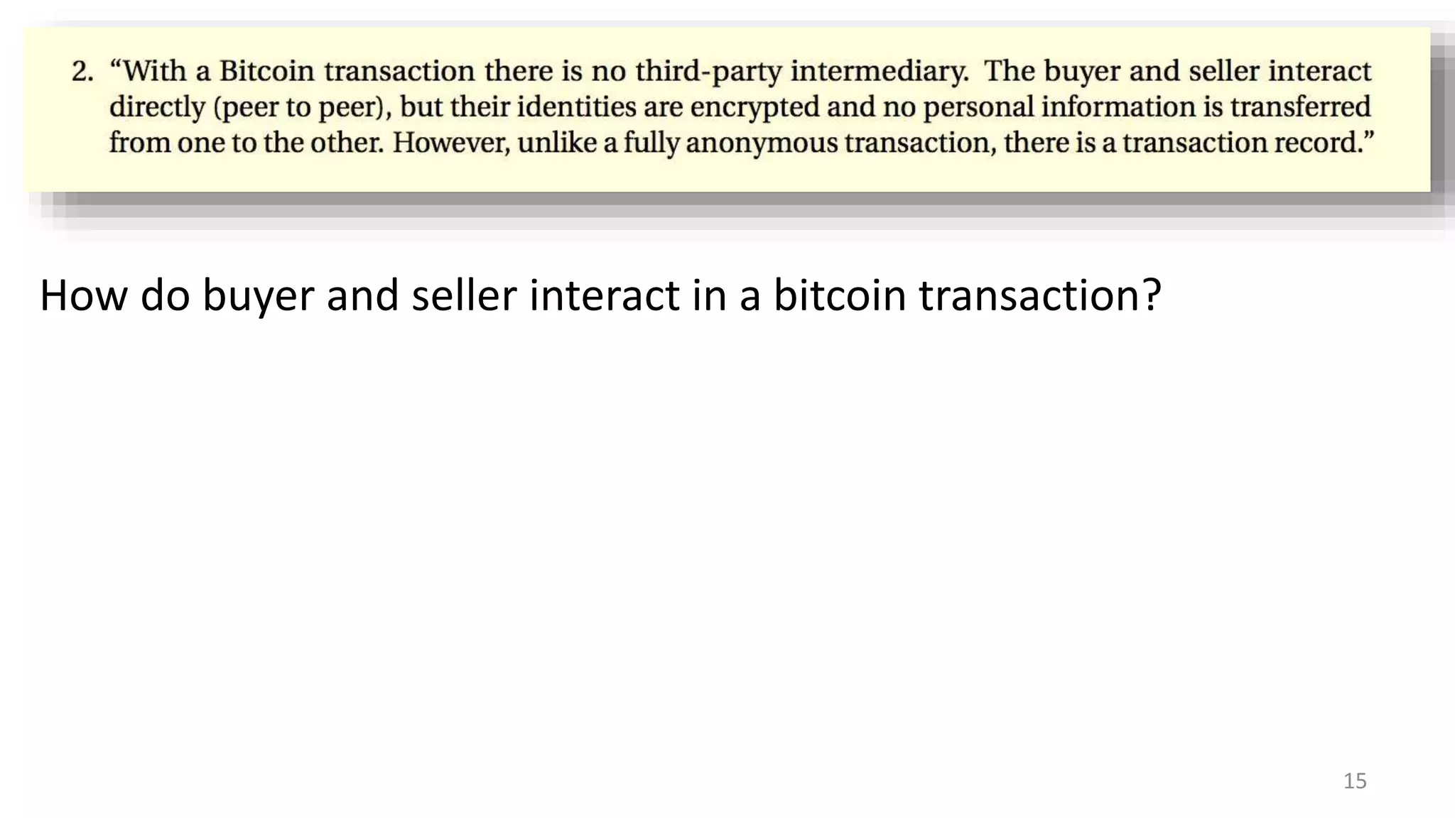 15
How do buyer and seller interact in a bitcoin transaction?
 