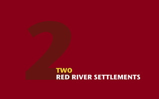2
TWO
RED RIVER SETTLEMENTS
 
