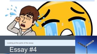 Essay #4
Looking at the parts of the essay
 