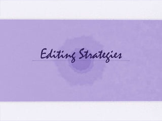 Editing Strategies
 