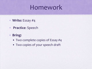 Homework
• Write: Essay #4

• Practice: Speech

• Bring:
  • Two complete copies of Essay #4
  • Two copies of your speech draft
 