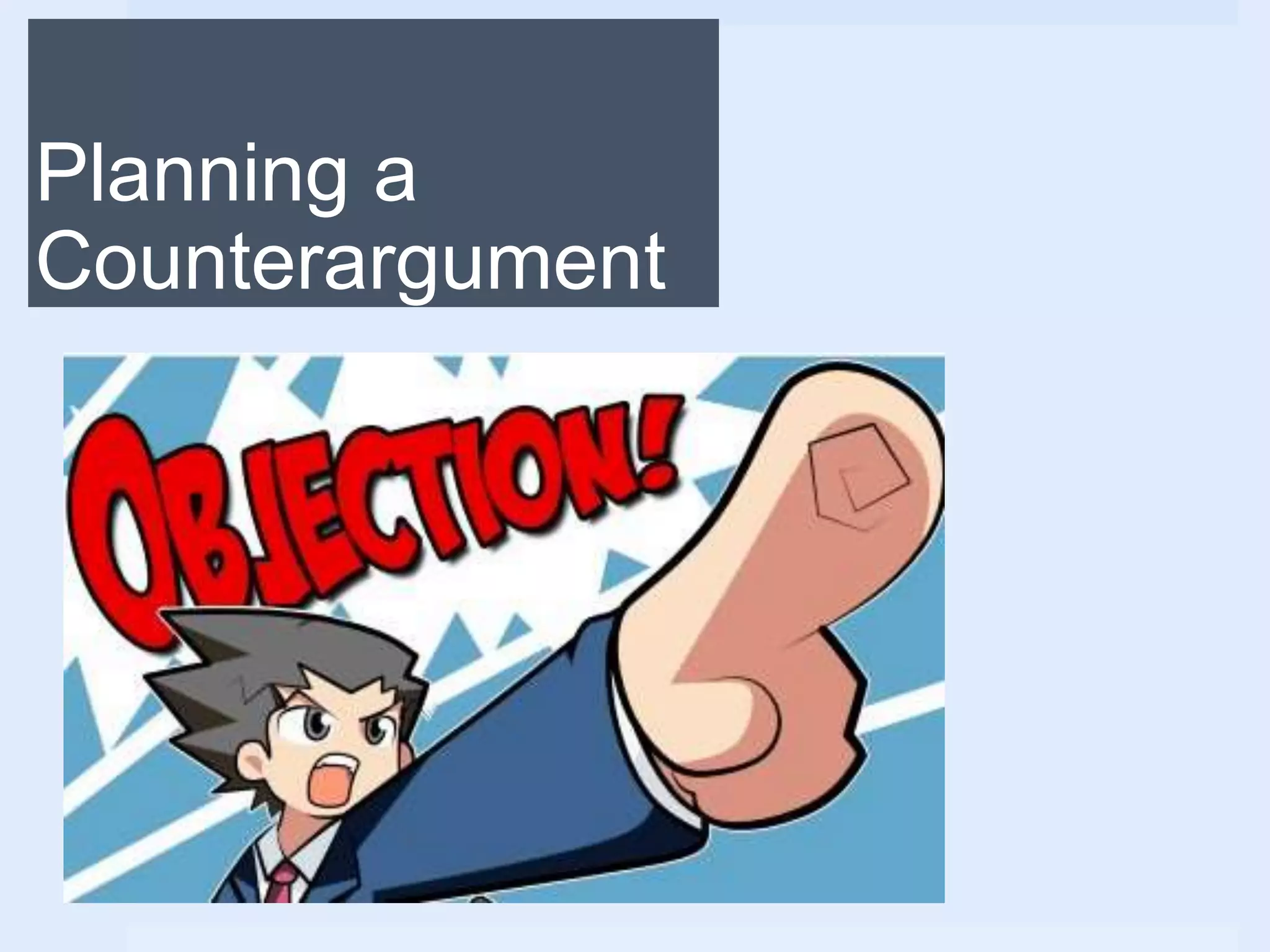 Planning a
Counterargument
 